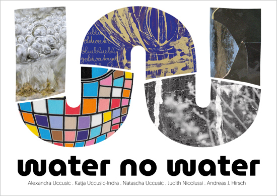 water no water – Alexandra Uccusic, Katja Indra-Uccusic, Natascha Uccusic, Judith Nicolussi, Andreas J. Hirsch